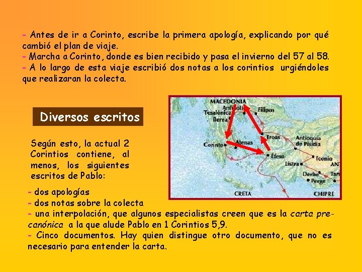 - Antes de ir a Corinto, escribe la primera apología, explicando por qué cambió