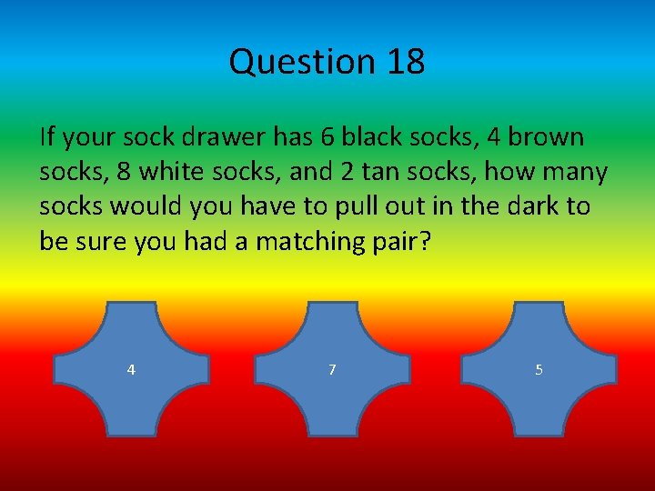 Question 18 If your sock drawer has 6 black socks, 4 brown socks, 8