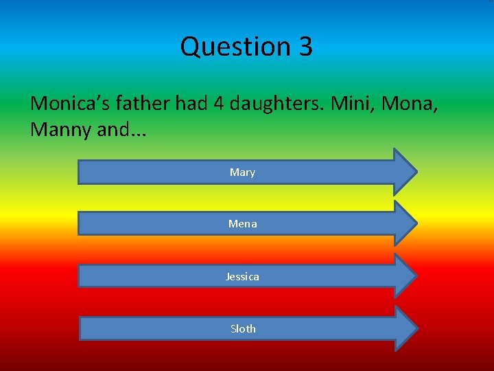 MONICA Question 3 Monica’s father had 4 daughters. Mini, Mona, Manny and. . .