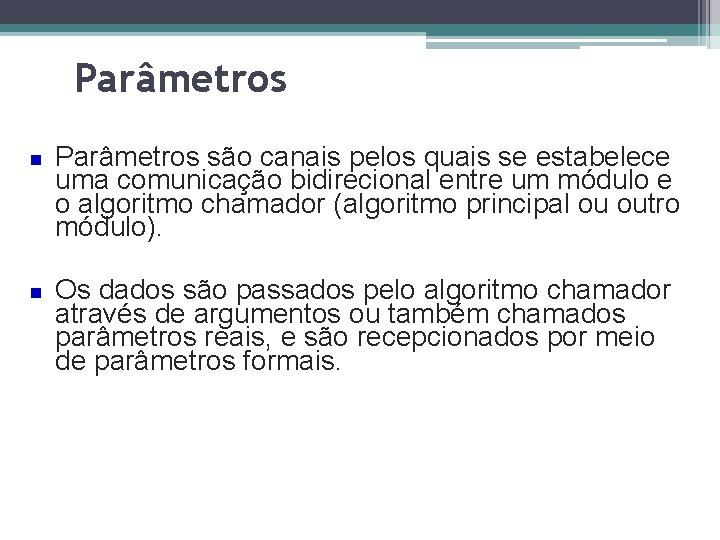 Parâmetros são canais pelos quais se estabelece uma comunicação bidirecional entre um módulo e