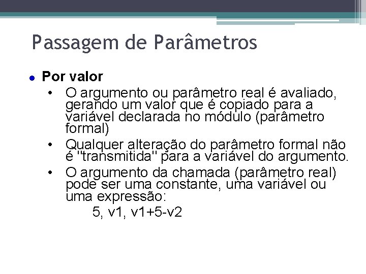 Passagem de Parâmetros l Por valor • O argumento ou parâmetro real é avaliado,