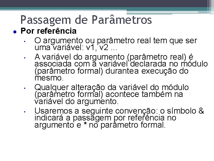 Passagem de Parâmetros l Por referência • O argumento ou parâmetro real tem que