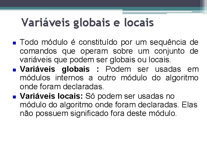 Variáveis globais e locais Todo módulo é constituído por um sequência de comandos que