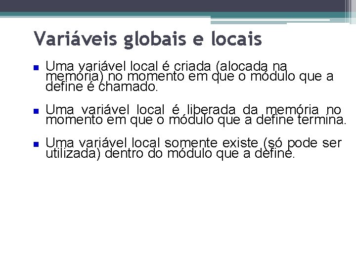 Variáveis globais e locais Uma variável local é criada (alocada na memória) no momento