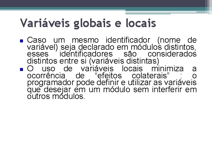 Variáveis globais e locais Caso um mesmo identificador (nome de variável) seja declarado em