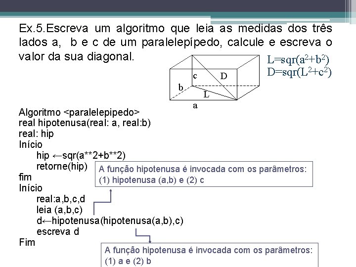 Ex. 5. Escreva um algoritmo que leia as medidas dos três lados a, b