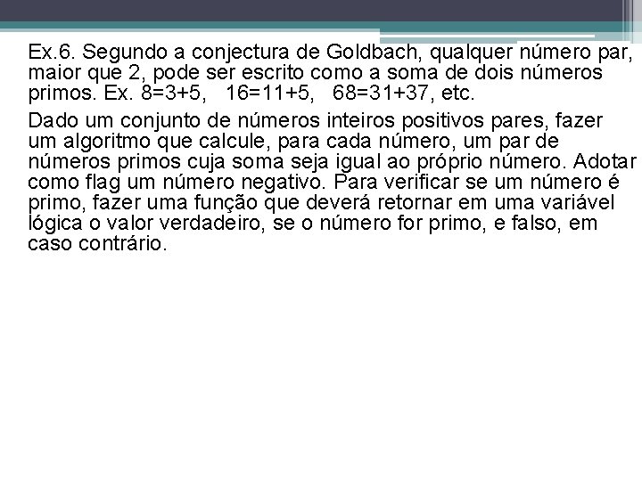 Ex. 6. Segundo a conjectura de Goldbach, qualquer número par, maior que 2, pode