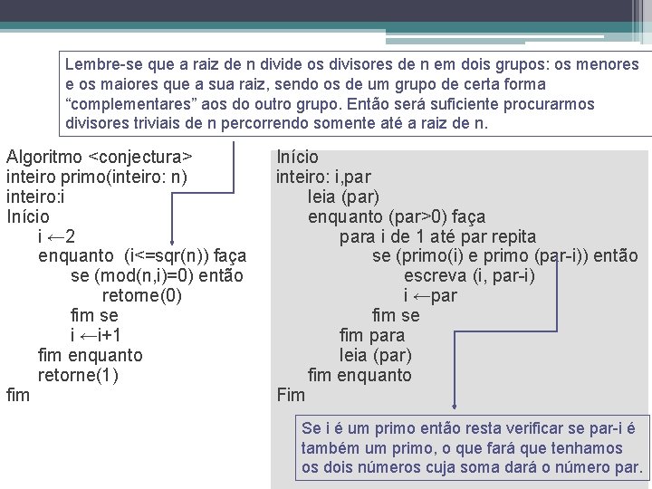 Lembre-se que a raiz de n divide os divisores de n em dois grupos: