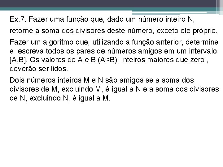 Ex. 7. Fazer uma função que, dado um número inteiro N, retorne a soma