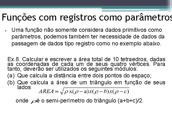 Funções com registros como parâmetros • Uma função não somente considera dados primitivos como