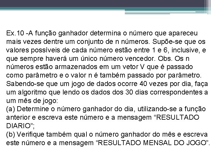 Ex. 10 -A função ganhador determina o número que apareceu mais vezes dentre um