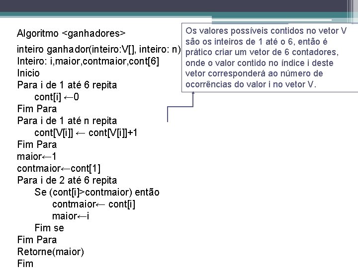 Os valores possíveis contidos no vetor V são os inteiros de 1 até o