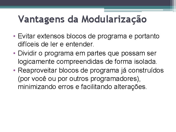 Vantagens da Modularização • Evitar extensos blocos de programa e portanto difíceis de ler