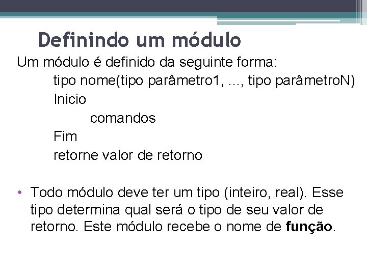 Definindo um módulo Um módulo é definido da seguinte forma: tipo nome(tipo parâmetro 1,