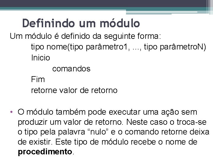 Definindo um módulo Um módulo é definido da seguinte forma: tipo nome(tipo parâmetro 1,