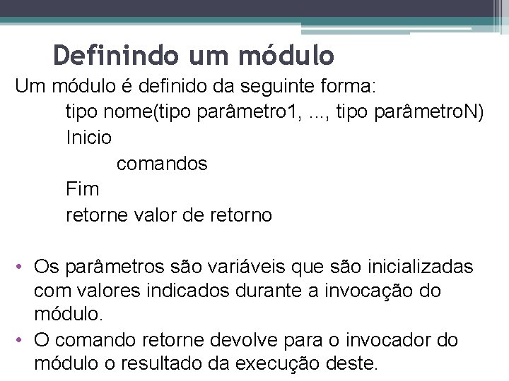 Definindo um módulo Um módulo é definido da seguinte forma: tipo nome(tipo parâmetro 1,