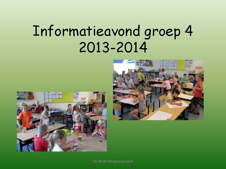 Informatieavond groep 4 2013 -2014 De Wilde Wingerd groep 4 