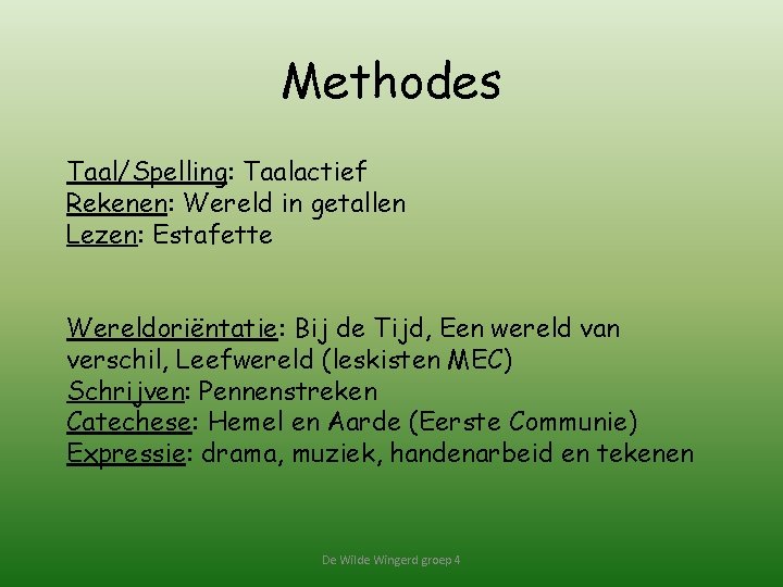 Methodes Taal/Spelling: Taalactief Rekenen: Wereld in getallen Lezen: Estafette Wereldoriëntatie: Bij de Tijd, Een