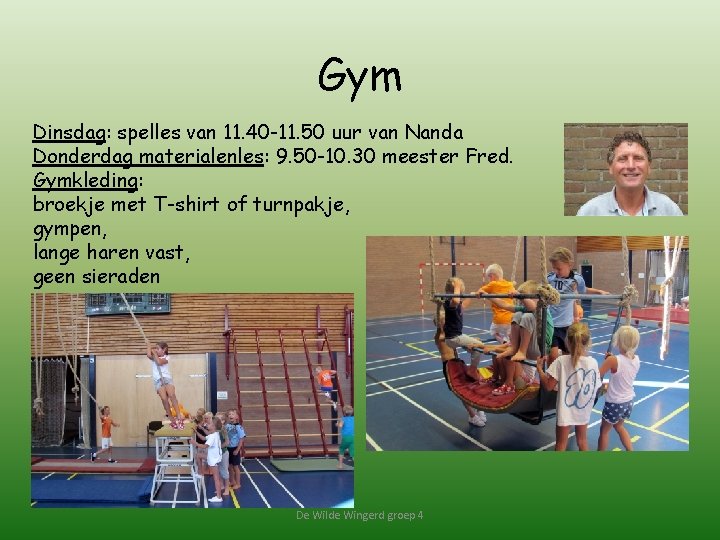 Gym Dinsdag: spelles van 11. 40 -11. 50 uur van Nanda Donderdag materialenles: 9.