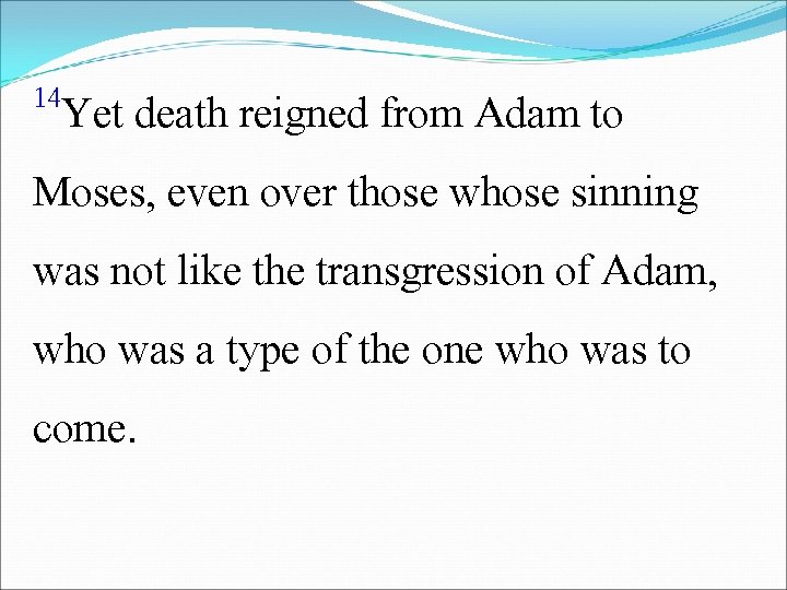 14 Yet death reigned from Adam to Moses, even over those whose sinning was