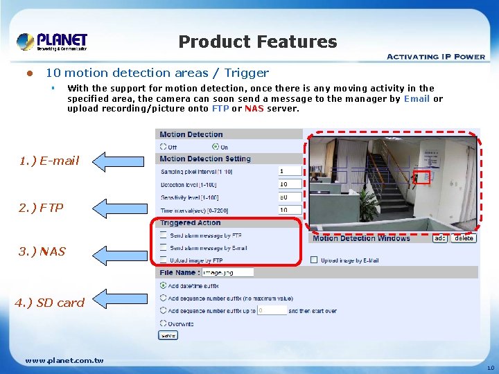 Product Features l 10 motion detection areas / Trigger § With the support for