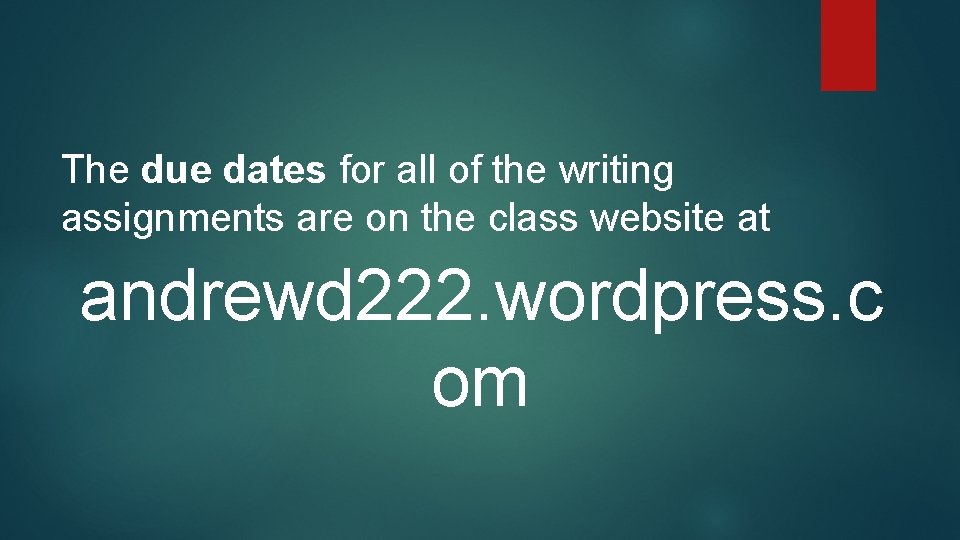The due dates for all of the writing assignments are on the class website