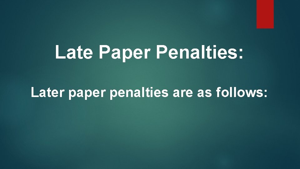 Late Paper Penalties: Later paper penalties are as follows: 