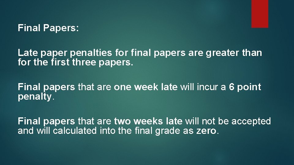 Final Papers: Late paper penalties for final papers are greater than for the first