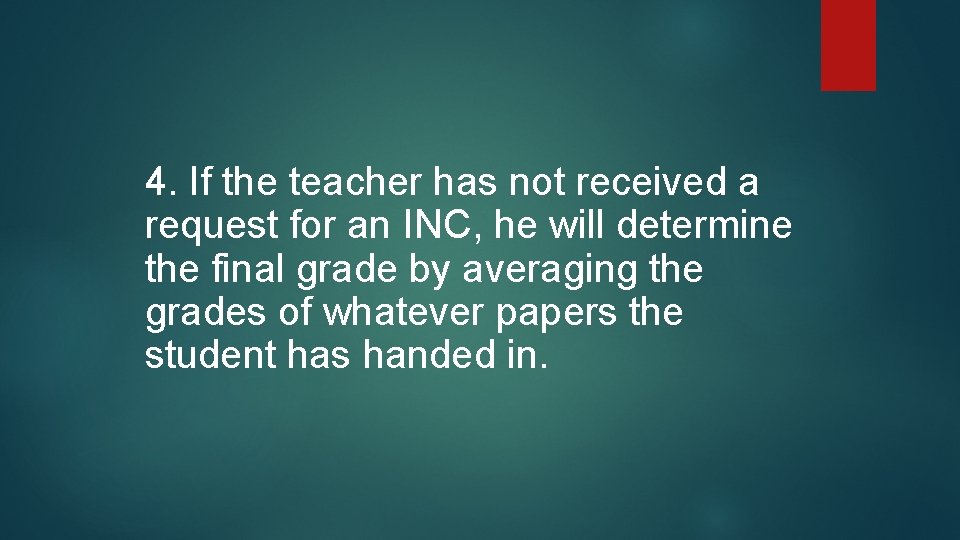 4. If the teacher has not received a request for an INC, he will