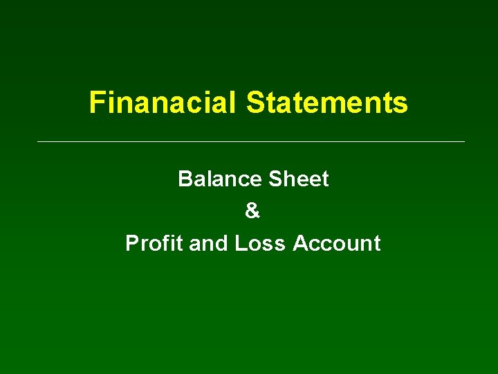 Finanacial Statements Balance Sheet & Profit and Loss Account 