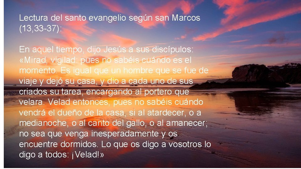 Lectura del santo evangelio según san Marcos (13, 33 -37): En aquel tiempo, dijo Lectura del santo evangelio según san Marcos (13, 33 -37): En aquel tiempo, dijo