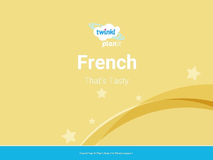 French That’s Tasty Year One French | Year 5 | That’s Tasty | I’m