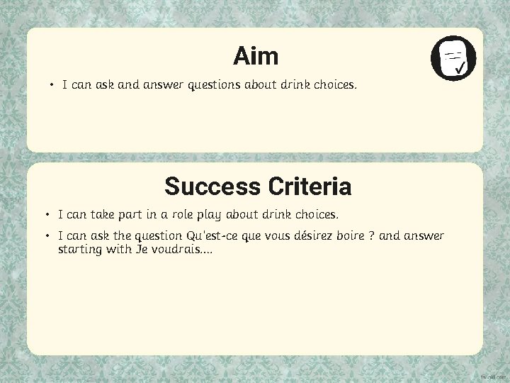 Aim • I can ask and answer questions about drink choices. Success Criteria •