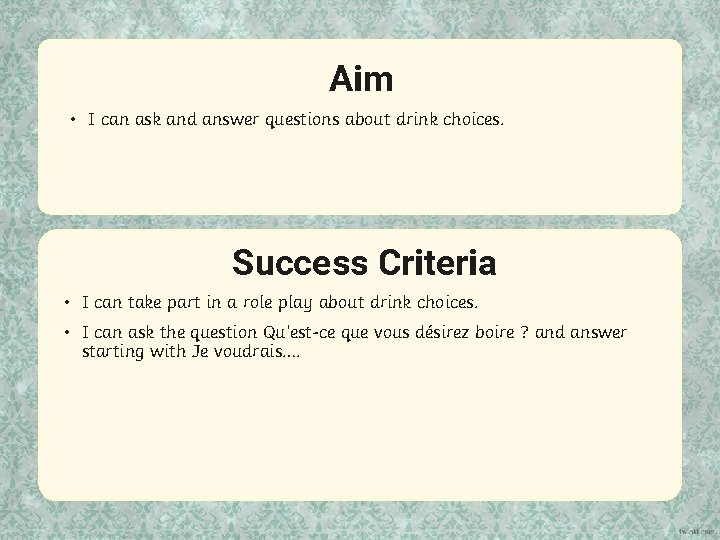 Aim • I can ask and answer questions about drink choices. Success Criteria •