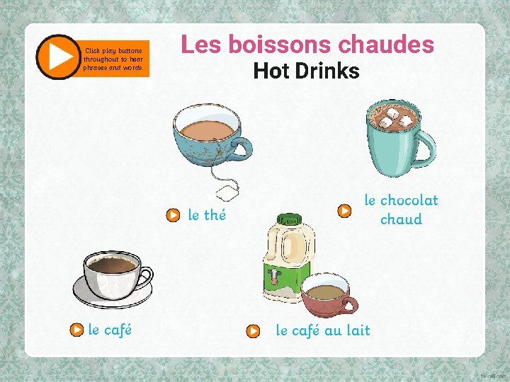 Click play buttons throughout to hear phrases and words. Les boissons chaudes Hot Drinks