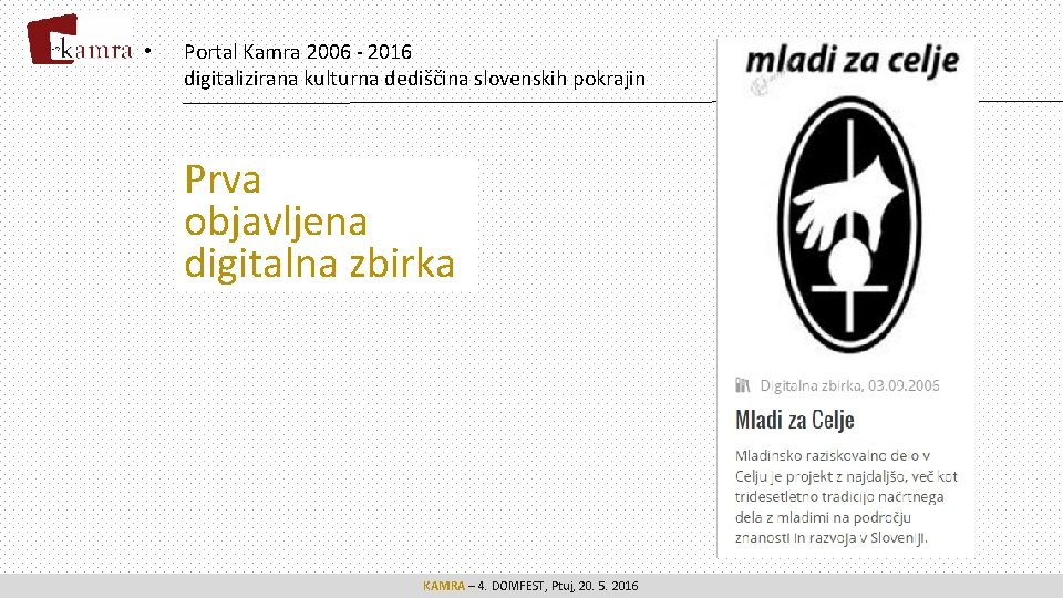  • Portal Kamra 2006 - 2016 digitalizirana kulturna dediščina slovenskih pokrajin Prva objavljena