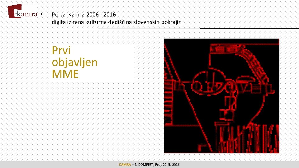  • Portal Kamra 2006 - 2016 digitalizirana kulturna dediščina slovenskih pokrajin Prvi objavljen