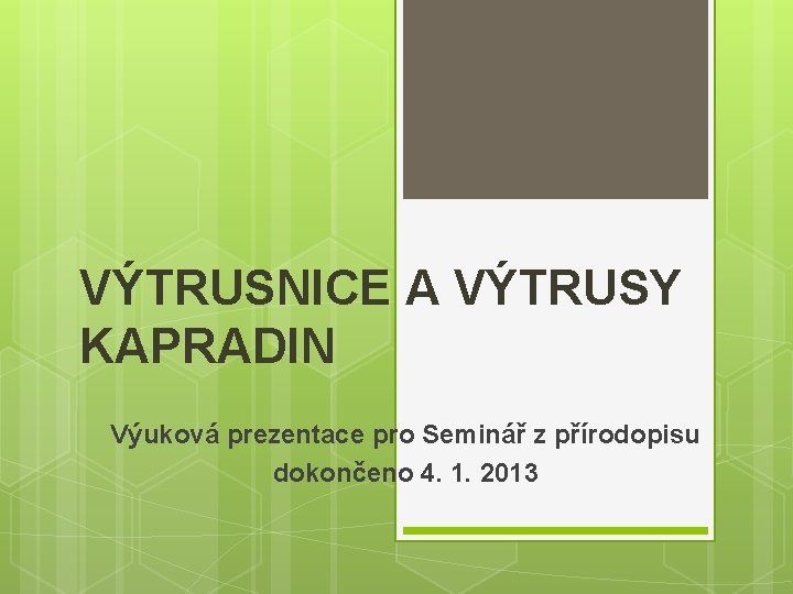 VÝTRUSNICE A VÝTRUSY KAPRADIN Výuková prezentace pro Seminář z přírodopisu dokončeno 4. 1. 2013