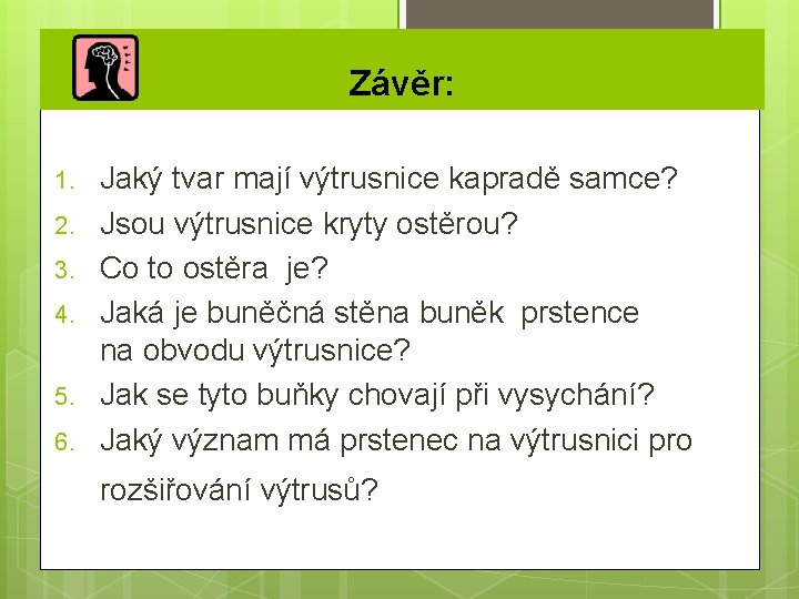 Závěr: 1. 2. 3. 4. 5. 6. Jaký tvar mají výtrusnice kapradě samce? Jsou