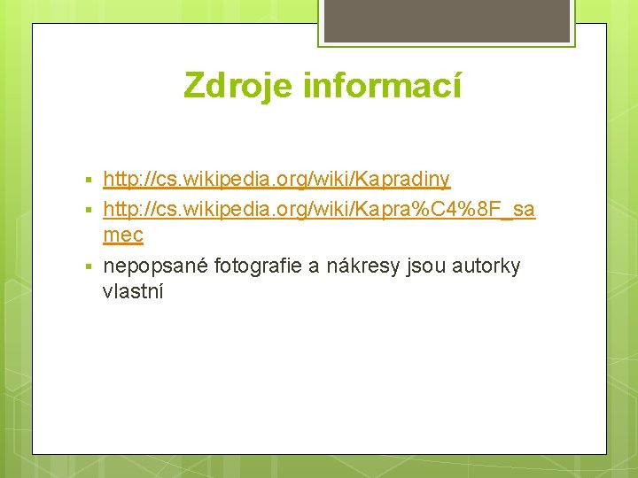 Zdroje informací § § § http: //cs. wikipedia. org/wiki/Kapradiny http: //cs. wikipedia. org/wiki/Kapra%C 4%8