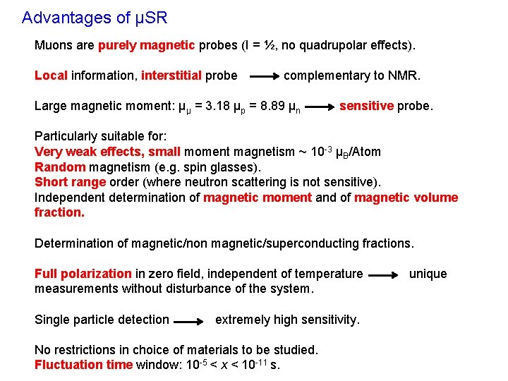 Advantages of µSR Muons are purely magnetic probes (I = ½, no quadrupolar effects).