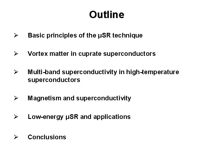 Outline Ø Basic principles of the μSR technique Ø Vortex matter in cuprate superconductors