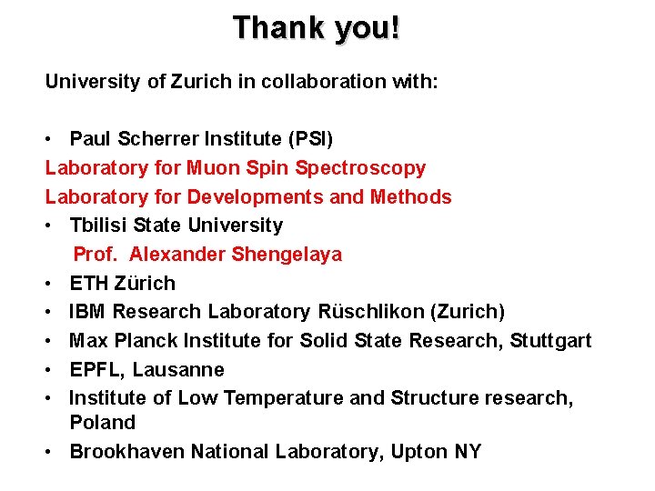 Thank you! University of Zurich in collaboration with: • Paul Scherrer Institute (PSI) Laboratory