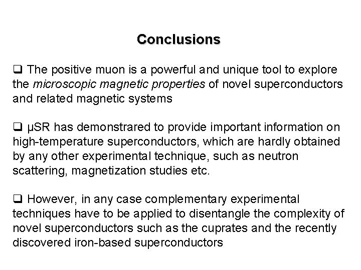 Conclusions q The positive muon is a powerful and unique tool to explore the