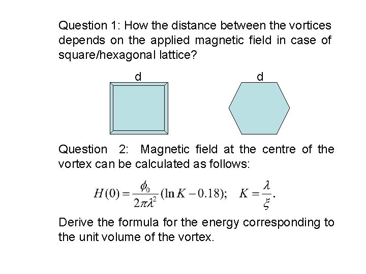 Question 1: How the distance between the vortices depends on the applied magnetic field