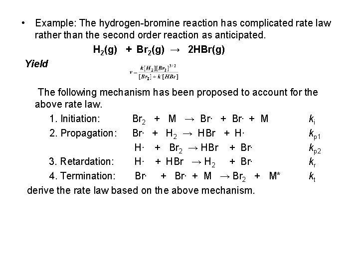  • Example: The hydrogen-bromine reaction has complicated rate law rather than the second