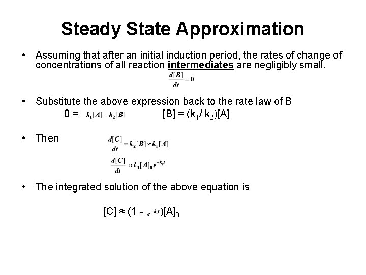 Steady State Approximation • Assuming that after an initial induction period, the rates of
