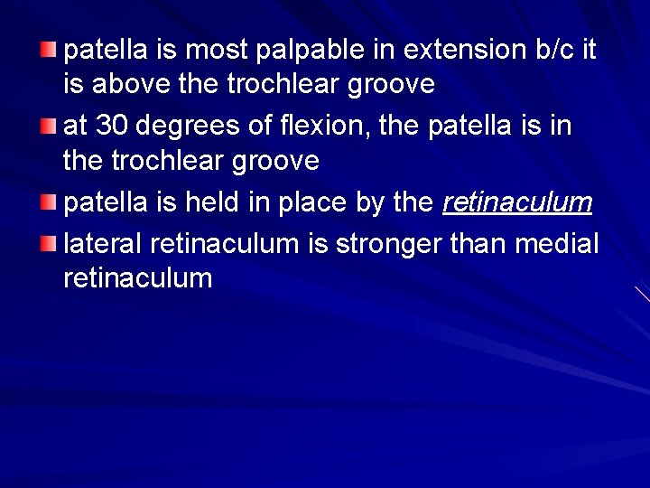 patella is most palpable in extension b/c it is above the trochlear groove at