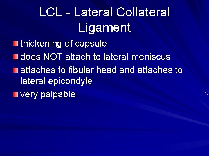 LCL - Lateral Collateral Ligament thickening of capsule does NOT attach to lateral meniscus