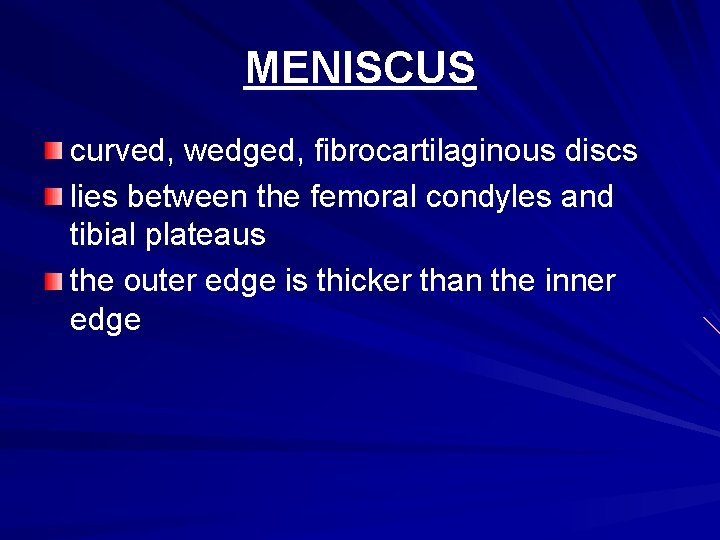 MENISCUS curved, wedged, fibrocartilaginous discs lies between the femoral condyles and tibial plateaus the